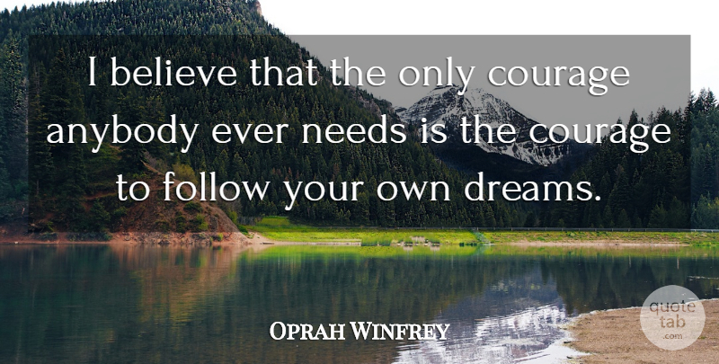 Oprah Winfrey Quote About Inspirational, Dream, Courage: I Believe That The Only...