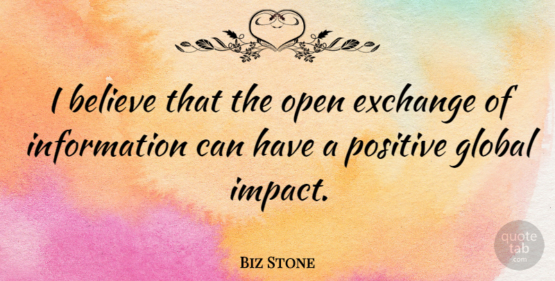 Biz Stone Quote About Believe, Exchange, Global, Information, Open: I Believe That The Open...