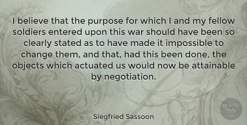 Siegfried Sassoon Quote About War, Believe, Should Have: I Believe That The Purpose...