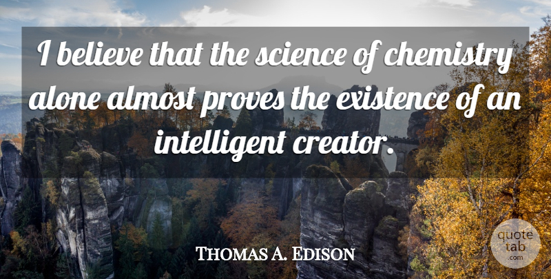 Thomas A. Edison Quote About Believe, Intelligent, Chemistry: I Believe That The Science...