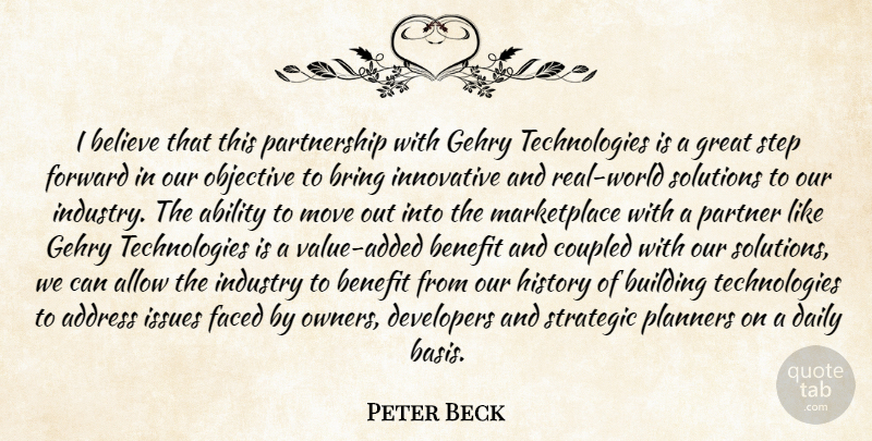 Peter Beck Quote About Ability, Address, Allow, Believe, Benefit: I Believe That This Partnership...