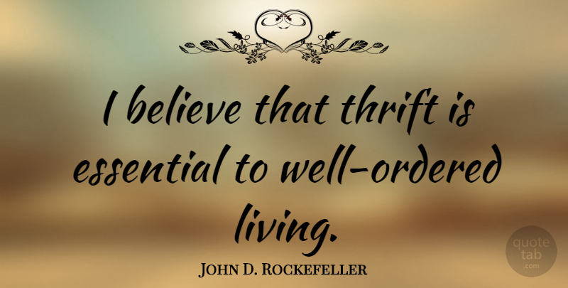 John D. Rockefeller Quote About Believe, Aquariums, Essentials: I Believe That Thrift Is...