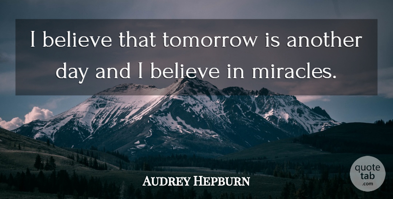 Audrey Hepburn Quote About Being Strong, Stay Strong, Strong Women: I Believe That Tomorrow Is...
