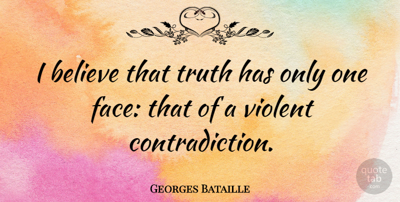 Georges Bataille Quote About Believe, Literature, Faces: I Believe That Truth Has...