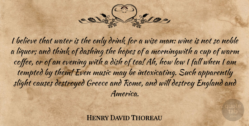 Henry David Thoreau Quote About Music, Wise, Drinking: I Believe That Water Is...