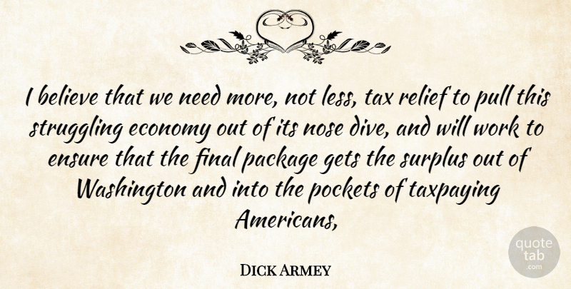 Dick Armey Quote About Believe, Economy, Ensure, Final, Gets: I Believe That We Need...