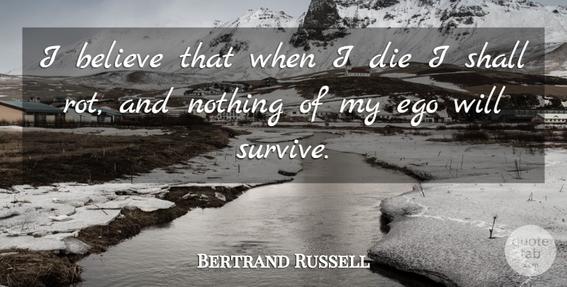 Bertrand Russell Quote About Believe, Ego, I Believe: I Believe That When I...