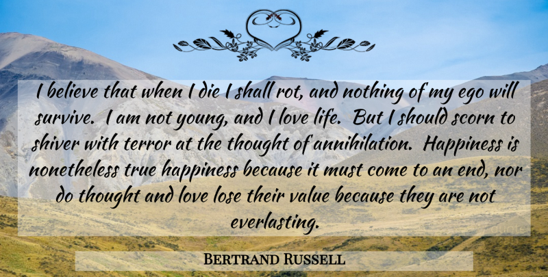 Bertrand Russell Quote About Believe, Love Life, Ego: I Believe That When I...