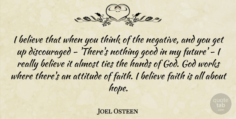 Joel Osteen Quote About Attitude, Believe, Thinking: I Believe That When You...