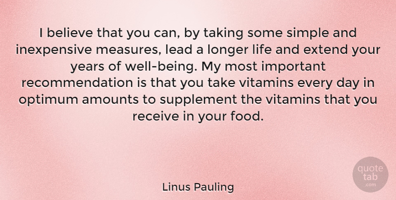 Linus Pauling Quote About Believe, Extend, Food, Lead, Life: I Believe That You Can...