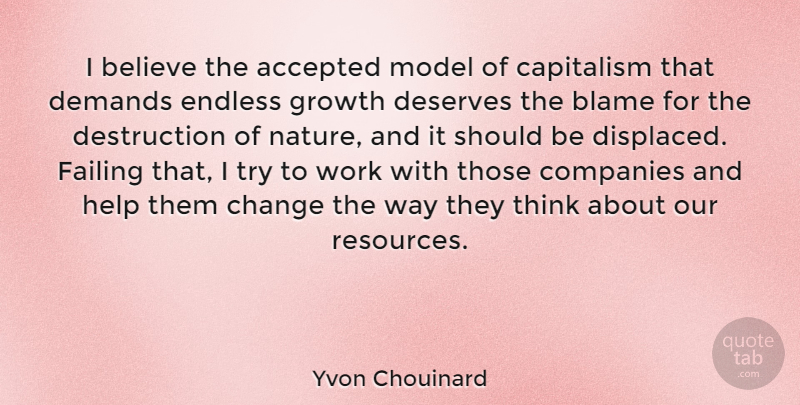 Yvon Chouinard Quote About Believe, Thinking, Growth: I Believe The Accepted Model...