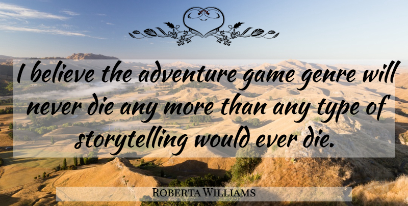Roberta Williams Quote About Believe, Adventure, Games: I Believe The Adventure Game...