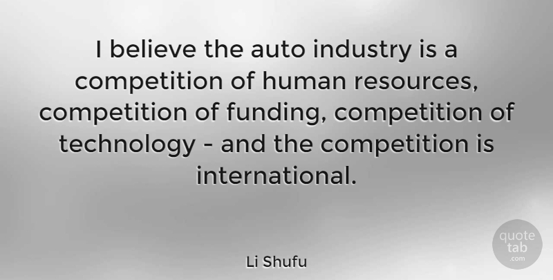 Li Shufu Quote About Auto, Believe, Competition, Human, Industry: I Believe The Auto Industry...