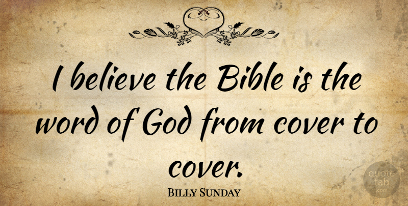 Billy Sunday Quote About Believe, I Believe, Word Of God: I Believe The Bible Is...