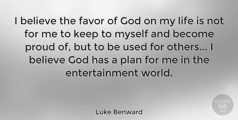 Luke Benward Quote About Believe, Entertainment, Favor, God, Life: I Believe The Favor Of...