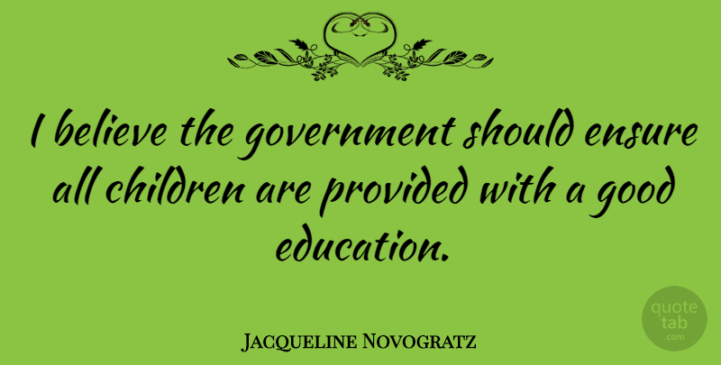 Jacqueline Novogratz Quote About Children, Believe, Government: I Believe The Government Should...