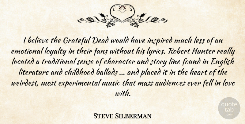 Steve Silberman Quote About Audiences, Ballads, Believe, Character, Childhood: I Believe The Grateful Dead...