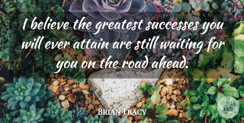 Brian Tracy Quote About Believe, Waiting, Greatest Success: I Believe The Greatest Successes...