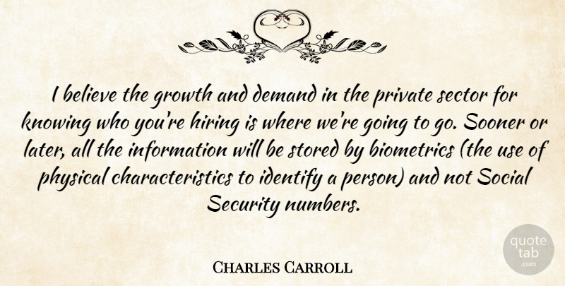 Charles Carroll Quote About Believe, Demand, Growth, Hiring, Identify: I Believe The Growth And...