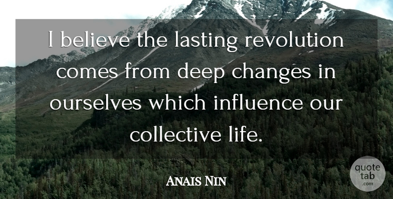 Anais Nin Quote About Believe, Revolution, Influence: I Believe The Lasting Revolution...