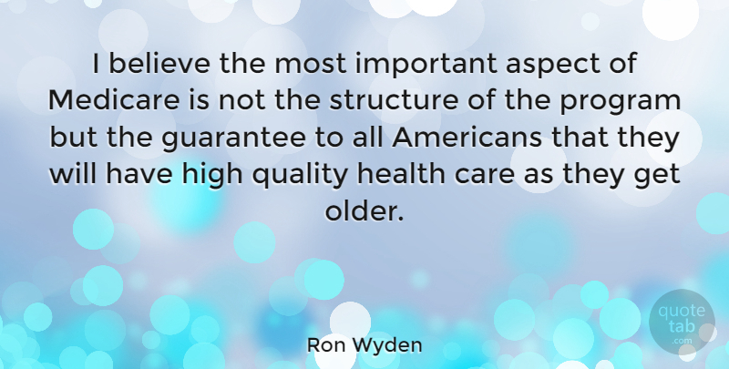 Ron Wyden Quote About Aspect, Believe, Guarantee, Health, High: I Believe The Most Important...