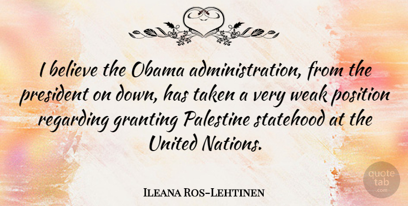Ileana Ros-Lehtinen Quote About Believe, Obama, Palestine, Regarding, Taken: I Believe The Obama Administration...