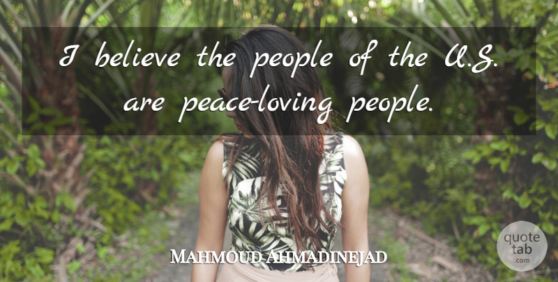 Mahmoud Ahmadinejad Quote About Believe, People: I Believe The People Of...