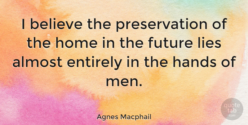 Agnes Macphail Quote About Lying, Believe, Home: I Believe The Preservation Of...