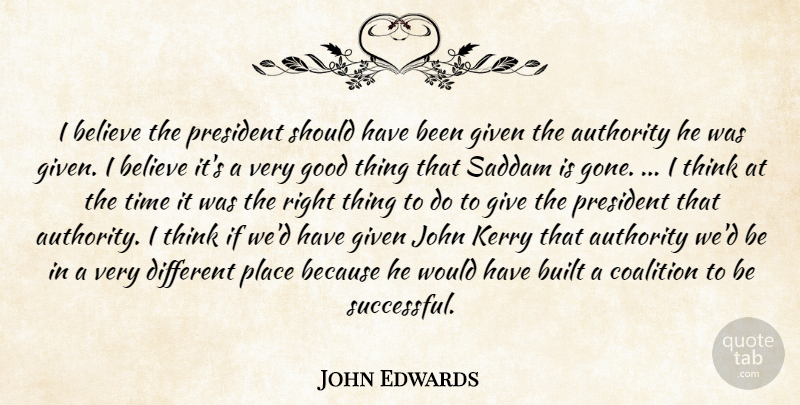 John Edwards Quote About Authority, Believe, Built, Coalition, Given: I Believe The President Should...