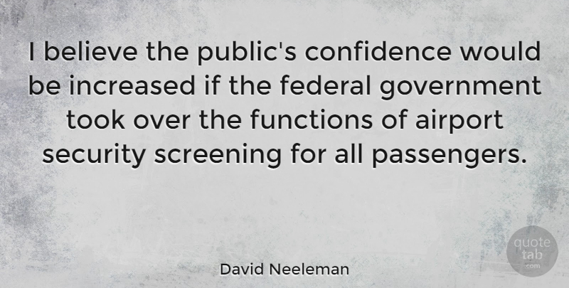 David Neeleman Quote About Believe, Government, Airports: I Believe The Publics Confidence...