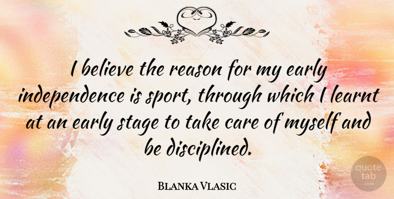 Blanka Vlasic Quote About Sports, Believe, Independence: I Believe The Reason For...