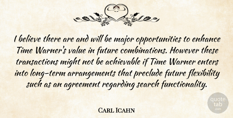 Carl Icahn Quote About Positive, Believe, Opportunity: I Believe There Are And...