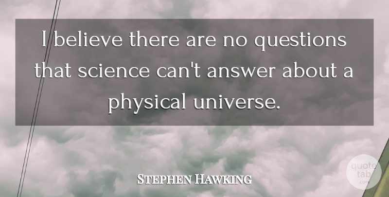 Stephen Hawking Quote About Answer, Believe, Physical, Science: I Believe There Are No...