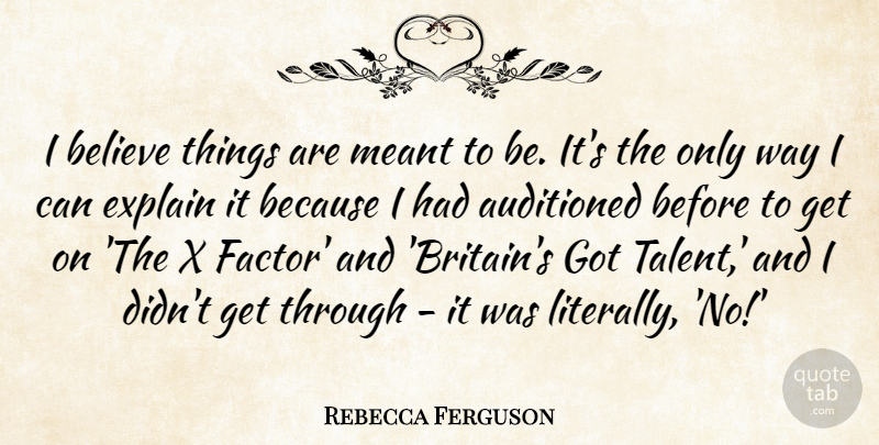 Rebecca Ferguson Quote About Believe, Meant: I Believe Things Are Meant...