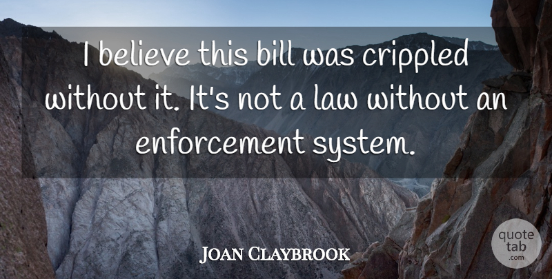 Joan Claybrook Quote About Believe, Bill, Crippled, Law: I Believe This Bill Was...