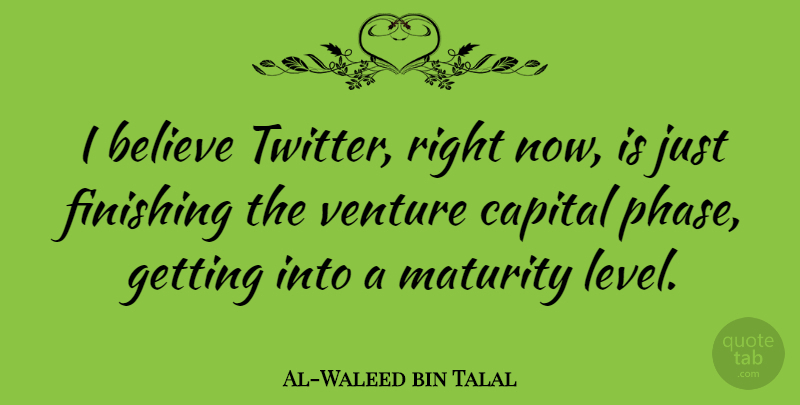 Al-Waleed bin Talal Quote About Believe, Capital, Venture: I Believe Twitter Right Now...