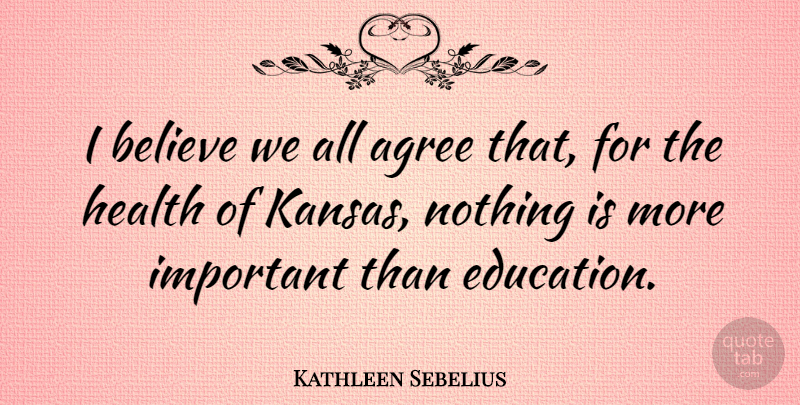 Kathleen Sebelius Quote About Education, Believe, Kansas: I Believe We All Agree...