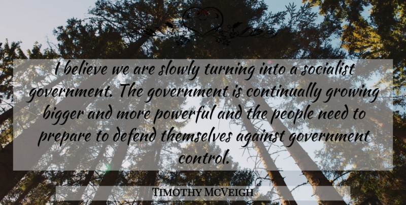 Timothy McVeigh Quote About Powerful, Believe, Socialist Government: I Believe We Are Slowly...