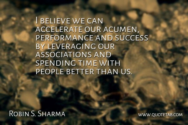 Robin S. Sharma Quote About Accelerate, Believe, People, Performance, Success: I Believe We Can Accelerate...