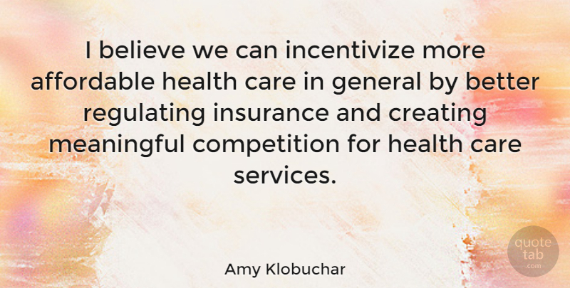 Amy Klobuchar Quote About Meaningful, Believe, Creating: I Believe We Can Incentivize...