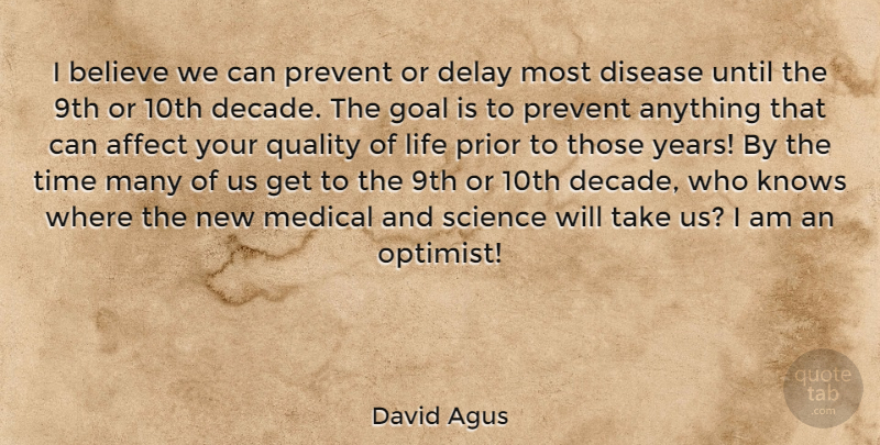 David Agus Quote About Believe, Years, Goal: I Believe We Can Prevent...