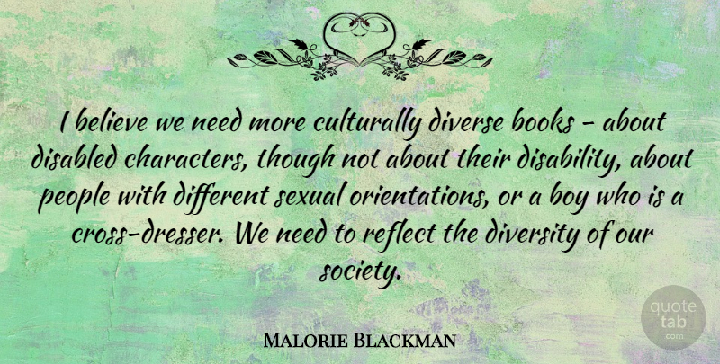 Malorie Blackman Quote About Believe, Books, Disabled, Diverse, People: I Believe We Need More...