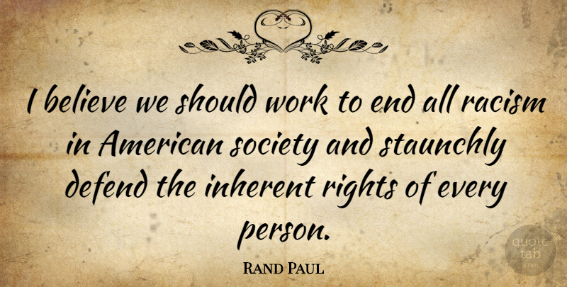 Rand Paul Quote About Believe, Rights, Racism: I Believe We Should Work...