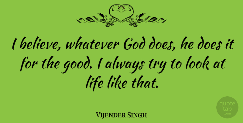 Vijender Singh Quote About Believe, Trying, Looks: I Believe Whatever God Does...