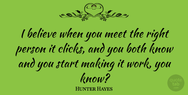 Hunter Hayes Quote About Believe, Clicks, Persons: I Believe When You Meet...