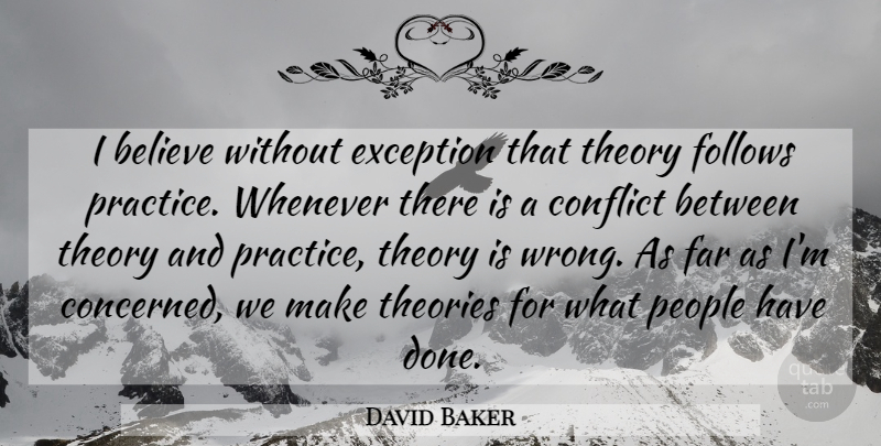 David Baker Quote About Believe, Exception, Far, Follows, People: I Believe Without Exception That...