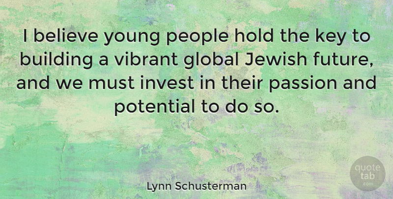 Lynn Schusterman Quote About Believe, Building, Future, Global, Hold: I Believe Young People Hold...