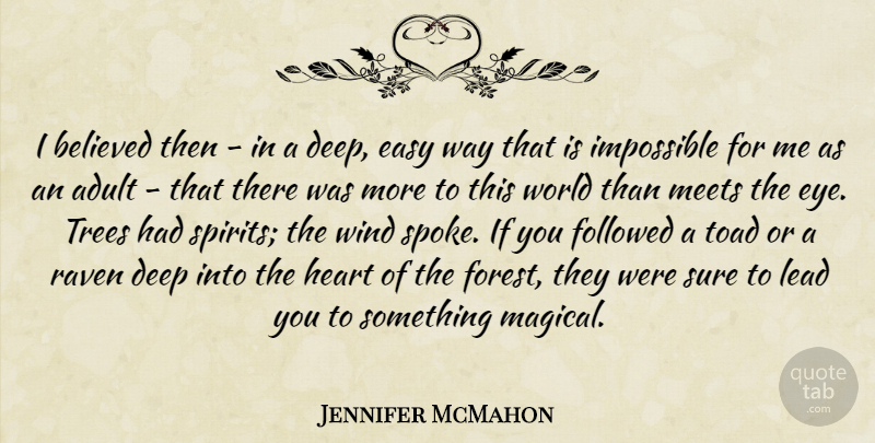 Jennifer McMahon Quote About Adult, Believed, Easy, Followed, Impossible: I Believed Then In A...