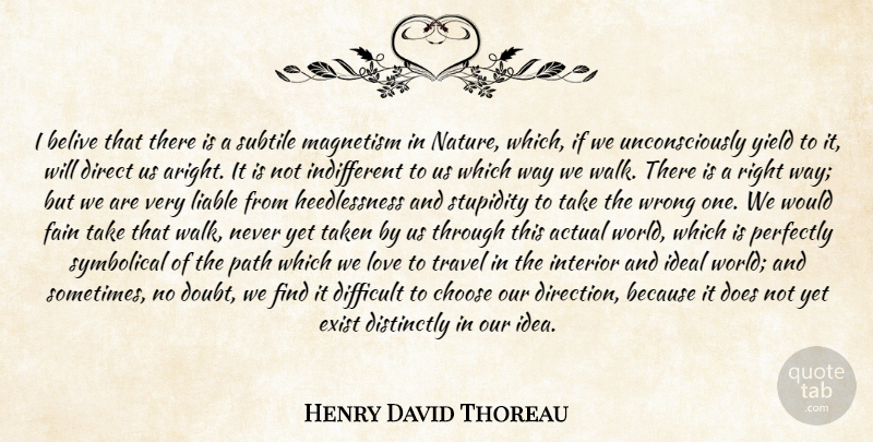 Henry David Thoreau Quote About Actual, Choose, Difficult, Direct, Direction: I Belive That There Is...