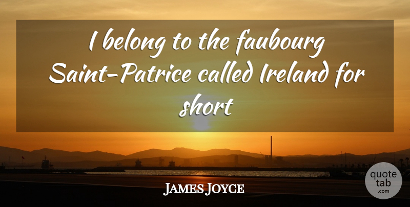 James Joyce Quote About Belong, Ireland, Short: I Belong To The Faubourg...